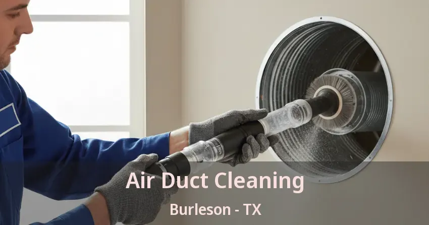 Air Duct Cleaning Burleson - TX Air Duct Cleaning Burleson - TX